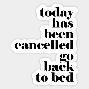 Today has been cancelled go back to bed Sticker